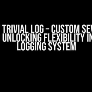 Boost Trivial Log – Custom Severity Name: Unlocking Flexibility in Your Logging System