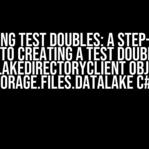 Mastering Test Doubles: A Step-by-Step Guide to Creating a Test Double for DataLakeDirectoryClient Object in Azure.Storage.Files.DataLake C# Library