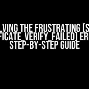 Solving the Frustrating [SSL: CERTIFICATE_VERIFY_FAILED] Error: A Step-by-Step Guide