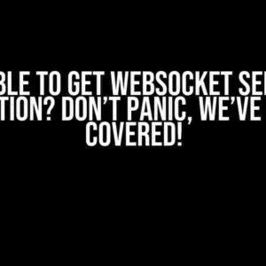 Unable to Get WebSocket Server Connection? Don’t Panic, We’ve Got You Covered!