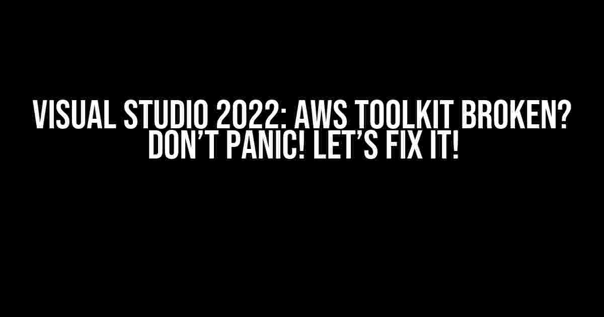 Visual Studio 2022: AWS Toolkit Broken? Don’t Panic! Let’s Fix It!